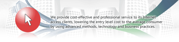 We provide cost-effective and professional service to its Internet access clients, lowering the entry level cost to the average consumer by using advanced methods, technology and business practices.